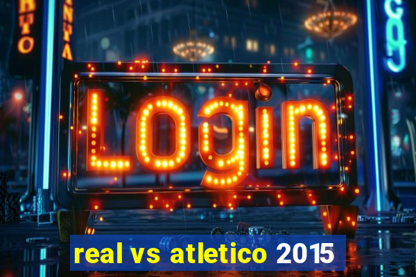 real vs atletico 2015