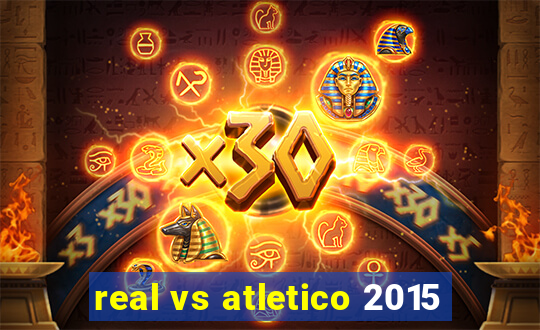 real vs atletico 2015