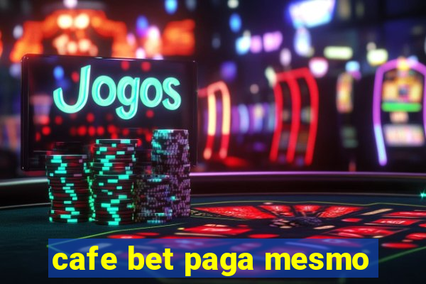 cafe bet paga mesmo