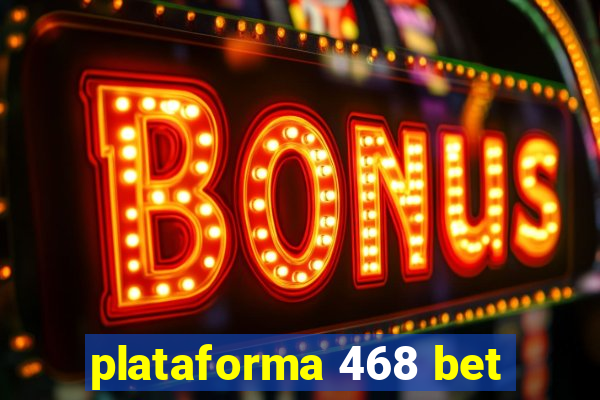 plataforma 468 bet