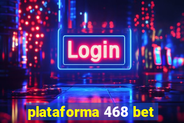 plataforma 468 bet