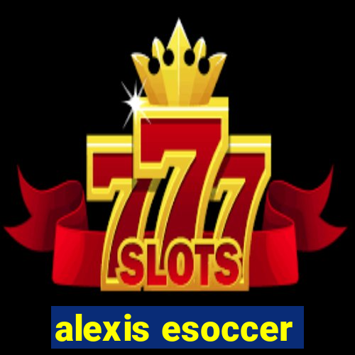 alexis esoccer