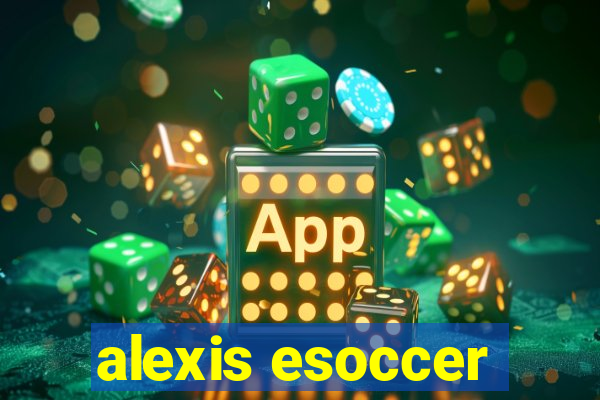 alexis esoccer