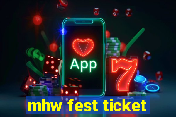 mhw fest ticket