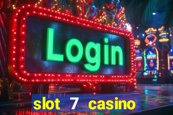 slot 7 casino bonus codes