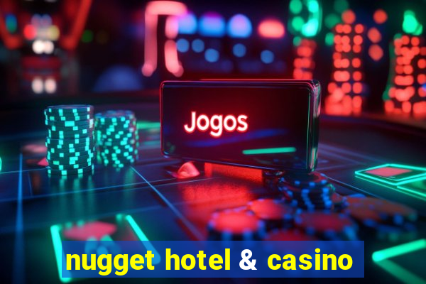 nugget hotel & casino