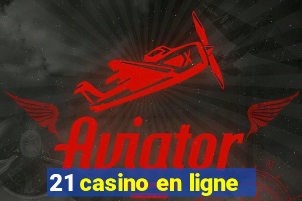 21 casino en ligne