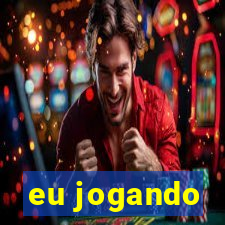 eu jogando