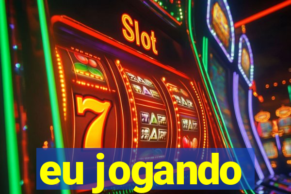 eu jogando