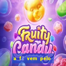 a f茅 vem pelo ouvir explica莽茫o