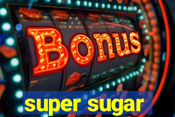 super sugar