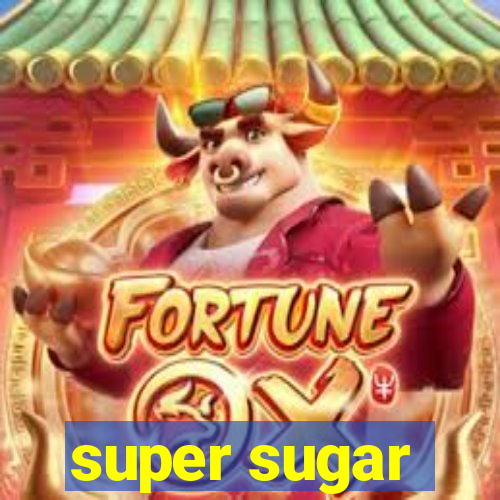 super sugar