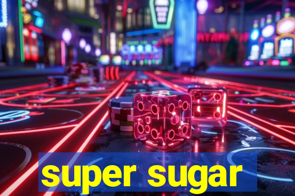 super sugar