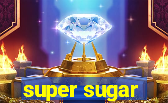 super sugar