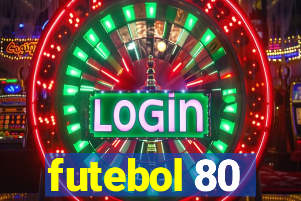 futebol 80