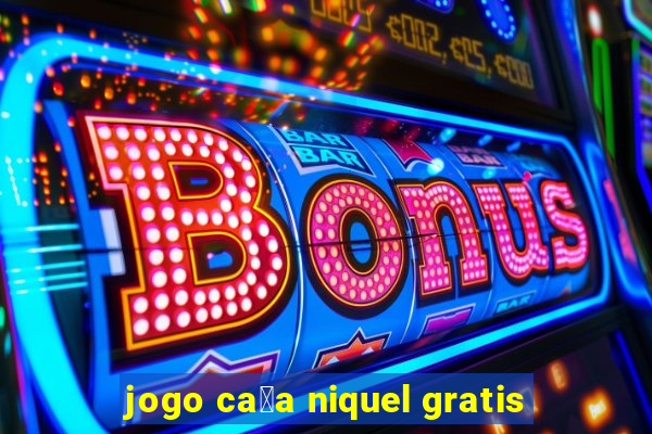 jogo ca莽a niquel gratis