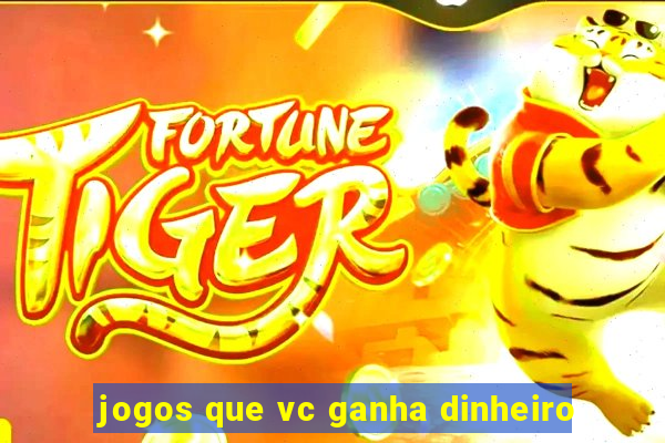 jogos que vc ganha dinheiro