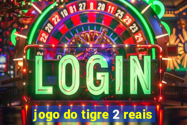 jogo do tigre 2 reais