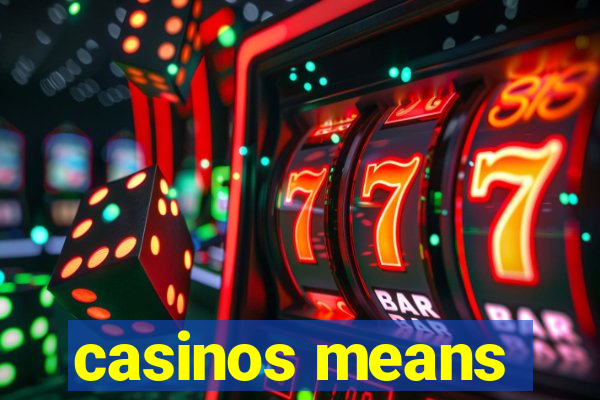 casinos means