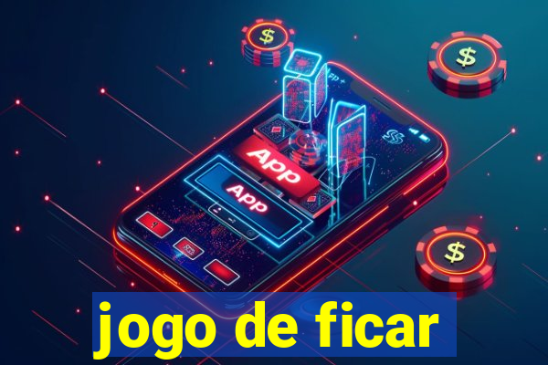 jogo de ficar