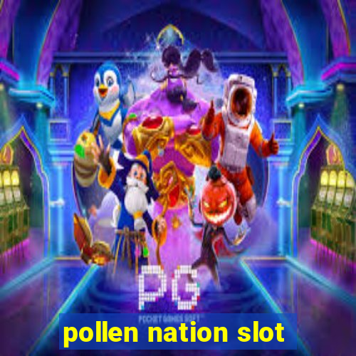 pollen nation slot