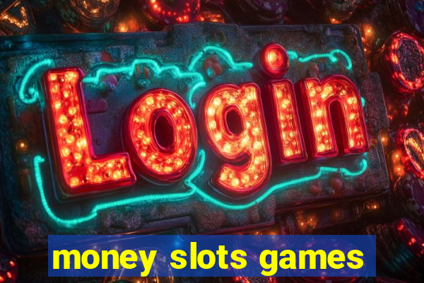 money slots games