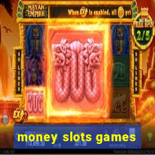 money slots games