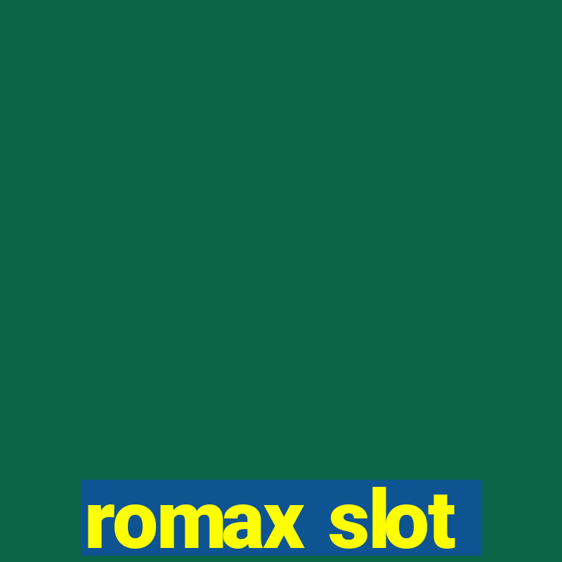 romax slot