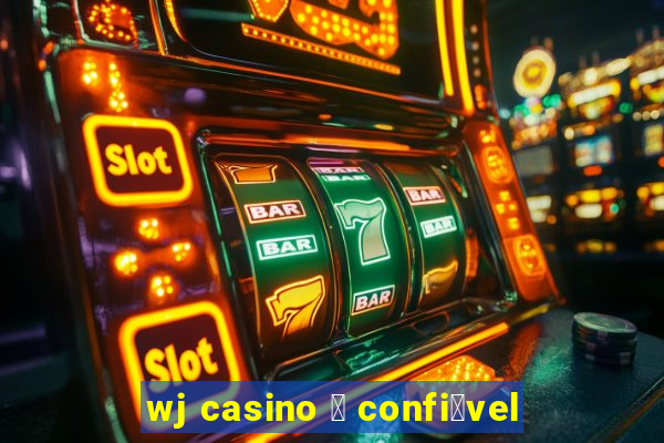 wj casino 茅 confi谩vel