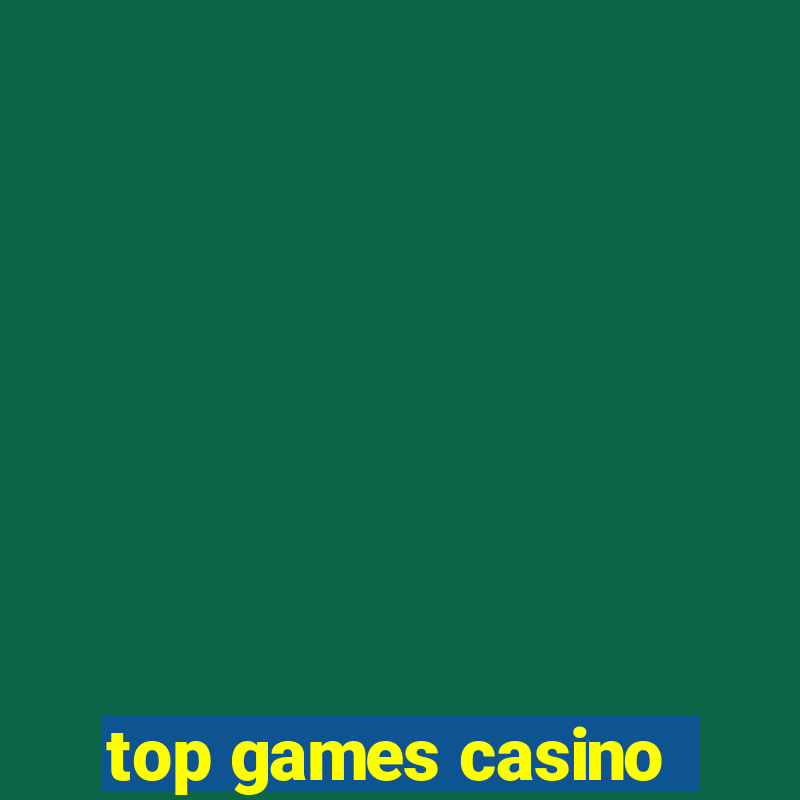 top games casino