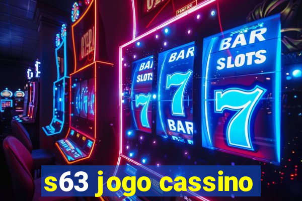 s63 jogo cassino