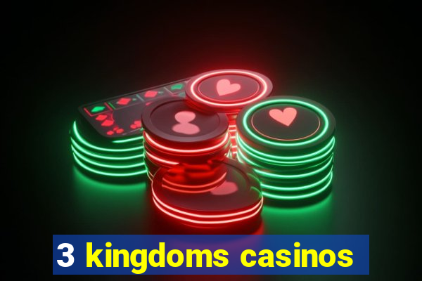 3 kingdoms casinos