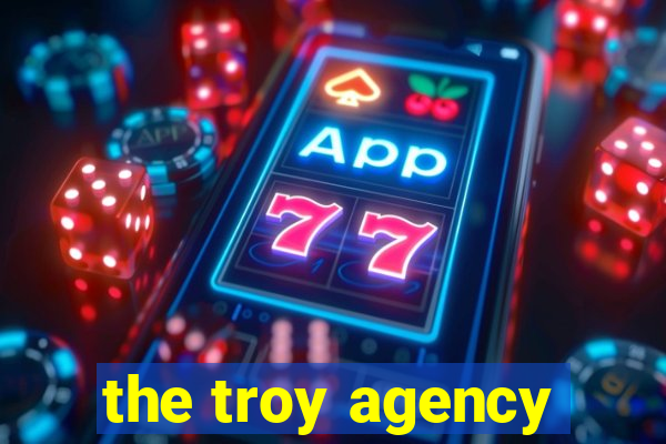 the troy agency