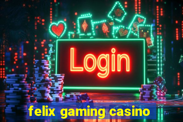 felix gaming casino