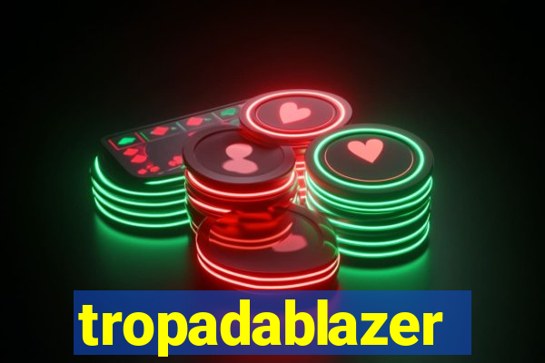 tropadablazer