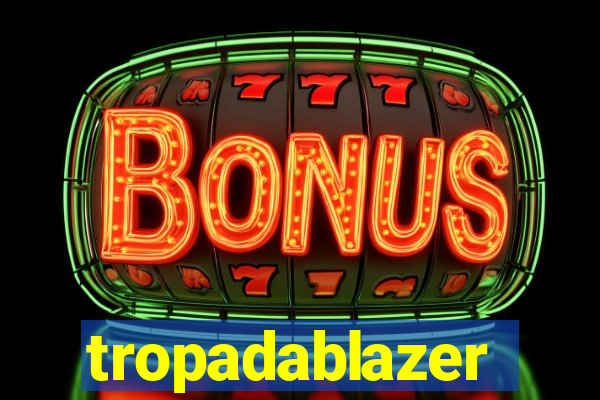 tropadablazer