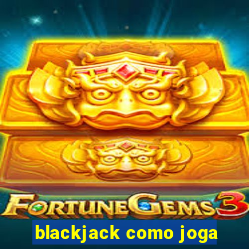 blackjack como joga