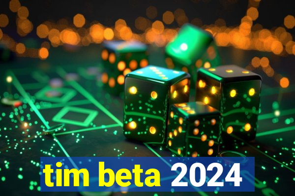 tim beta 2024