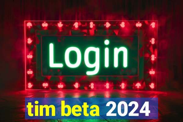 tim beta 2024