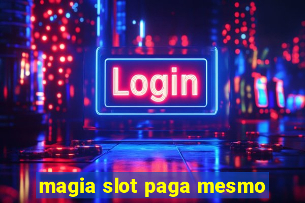 magia slot paga mesmo