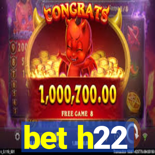 bet h22