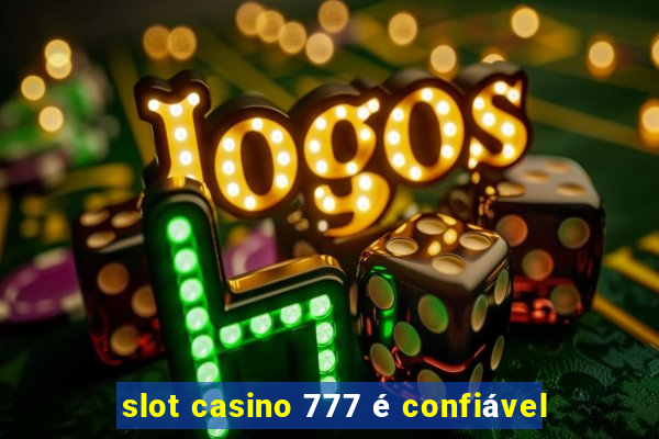 slot casino 777 é confiável