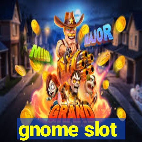 gnome slot