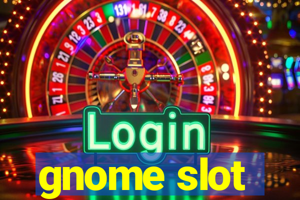 gnome slot