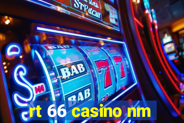 rt 66 casino nm