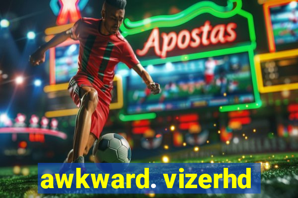 awkward. vizerhd