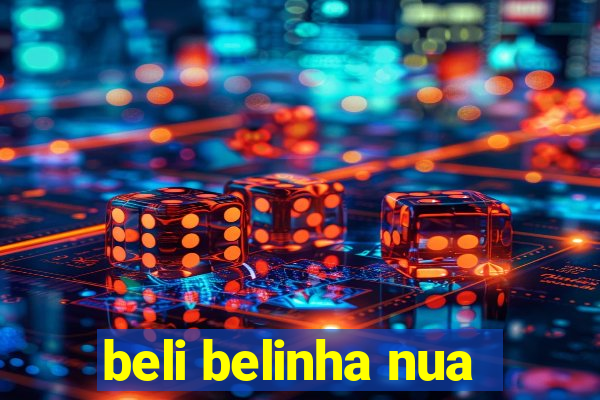 beli belinha nua