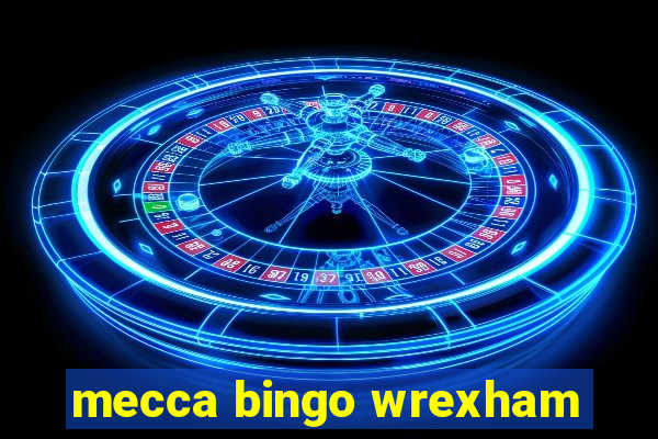 mecca bingo wrexham