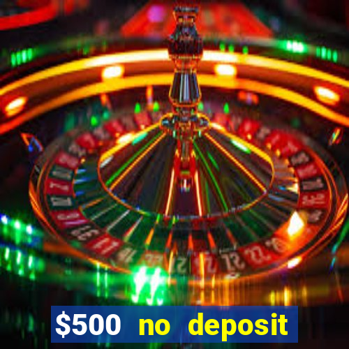 $500 no deposit bonus casino