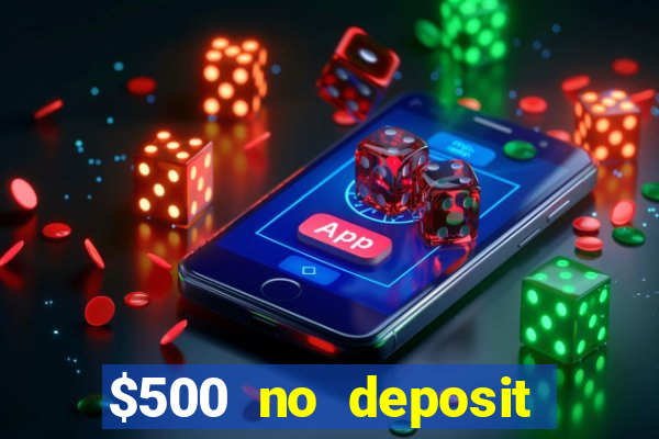 $500 no deposit bonus casino